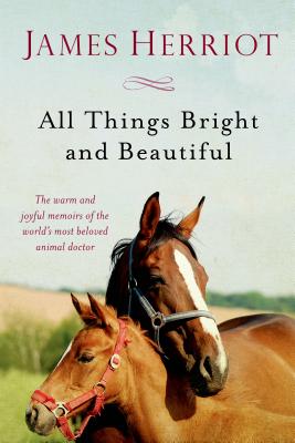 Cover Image for All Things Bright and Beautiful: The Warm and Joyful Memoirs of the World's Most Beloved Animal Doctor -- James Herriot, Paperback