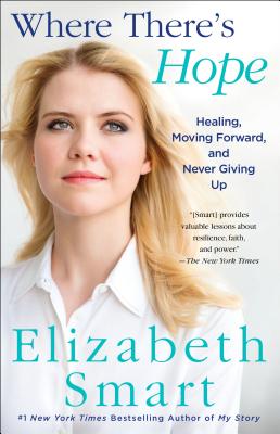 Cover Image for Where There's Hope: Healing, Moving Forward, and Never Giving Up -- Elizabeth Smart, Paperback