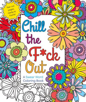 Cover Image for Chill the F*ck Out: A Swear Word Coloring Book -- Hannah Caner, Paperback