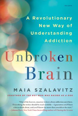 Cover Image for Unbroken Brain: A Revolutionary New Way of Understanding Addiction -- Maia Szalavitz, Paperback