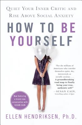 Cover Image for How to Be Yourself: Quiet Your Inner Critic and Rise Above Social Anxiety -- Ellen Hendriksen, Paperback
