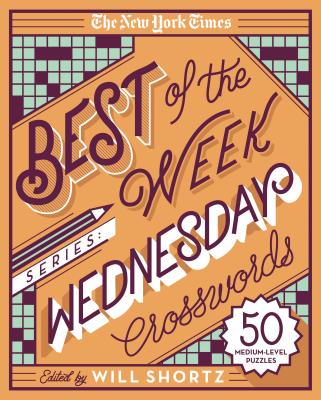 Cover Image for The New York Times Best of the Week Series: Wednesday Crosswords: 50 Medium-Level Puzzles -- New York Times, Spiral