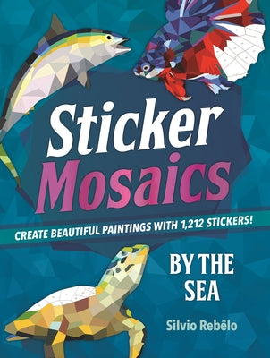Cover Image for Sticker Mosaics: By the Sea: Create Beautiful Paintings with 1,212 Stickers! -- Silvio Rebêlo, Paperback