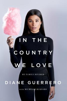 Cover Image for In the Country We Love: My Family Divided (Updated with New Material) -- Diane Guerrero, Paperback