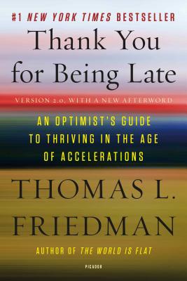 Cover Image for Thank You for Being Late: An Optimist's Guide to Thriving in the Age of Accelerations (Version 2.0, with a New Afterword) -- Thomas L. Friedman, Paperback