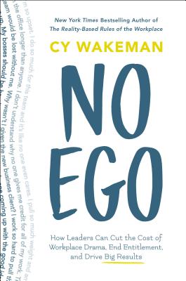 Cover Image for No Ego: How Leaders Can Cut the Cost of Workplace Drama, End Entitlement, and Drive Big Results -- Cy Wakeman, Hardcover