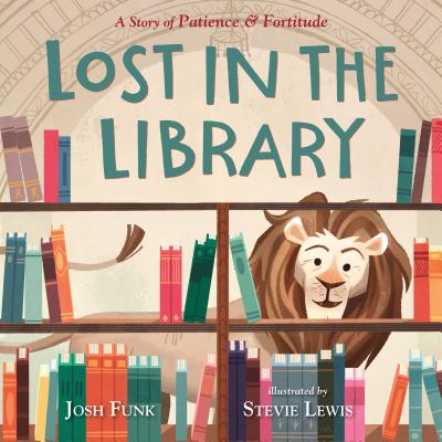 Cover Image for Lost in the Library: A Story of Patience & Fortitude -- Josh Funk, Hardcover
