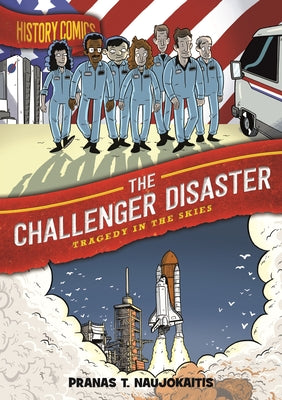 Cover Image for History Comics: The Challenger Disaster: Tragedy in the Skies -- Pranas T. Naujokaitis, Paperback