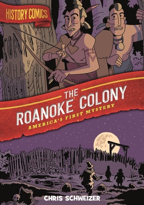 Cover Image for History Comics: The Roanoke Colony: America's First Mystery -- Chris Schweizer, Paperback