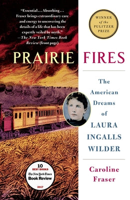 Cover Image for Prairie Fires: The American Dreams of Laura Ingalls Wilder -- Caroline Fraser, Paperback