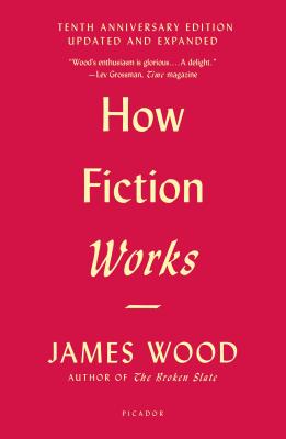 Cover Image for How Fiction Works: (Tenth Anniversary Edition) Updated and Expanded -- James Wood, Paperback