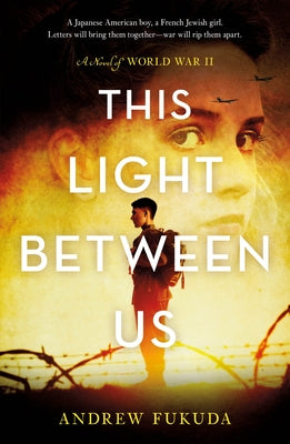 Cover Image for This Light Between Us: A Novel of World War II -- Andrew Fukuda, Paperback