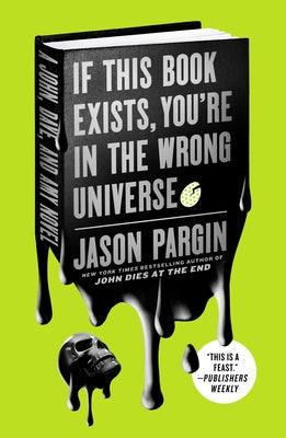 Cover Image for If This Book Exists, You're in the Wrong Universe: A John, Dave, and Amy Novel -- Jason Pargin, Paperback