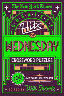 Cover Image for The New York Times Greatest Hits of Wednesday Crossword Puzzles: 100 Medium Puzzles -- New York Times, Paperback