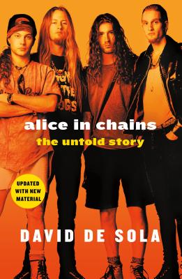 Cover Image for Alice in Chains: The Untold Story -- David De Sola, Paperback