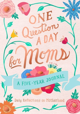 Cover Image for One Question a Day for Moms: A Five-Year Journal: Daily Reflections on Motherhood -- Aimee Chase, TP