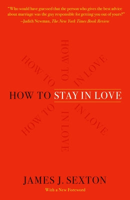 Cover Image for How to Stay in Love: Practical Wisdom from an Unexpected Source -- James J. Sexton, Paperback