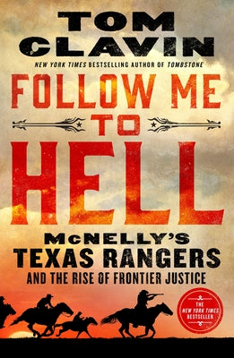 Cover Image for Follow Me to Hell: McNelly's Texas Rangers and the Rise of Frontier Justice -- Tom Clavin, Paperback