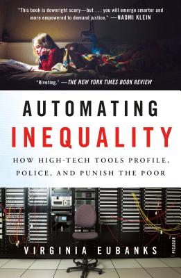Cover Image for Automating Inequality: How High-Tech Tools Profile, Police, and Punish the Poor -- Virginia Eubanks, Paperback