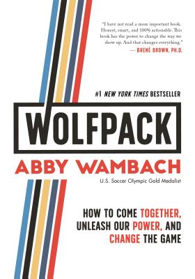 Cover Image for Wolfpack: How to Come Together, Unleash Our Power, and Change the Game -- Abby Wambach, Hardcover