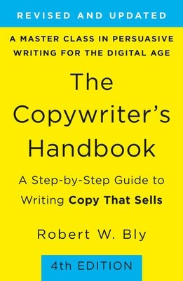 Cover Image for The Copywriter's Handbook: A Step-By-Step Guide to Writing Copy That Sells -- Robert W. Bly, Paperback