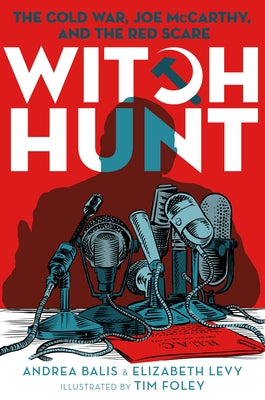 Cover Image for Witch Hunt: The Cold War, Joe McCarthy, and the Red Scare -- Andrea Balis, Hardcover