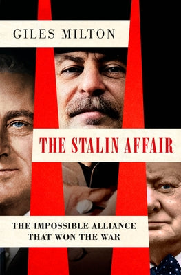 Cover Image for The Stalin Affair: The Impossible Alliance That Won the War -- Giles Milton, Hardcover