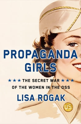 Cover Image for Propaganda Girls: The Secret War of the Women in the OSS -- Lisa Rogak, Hardcover