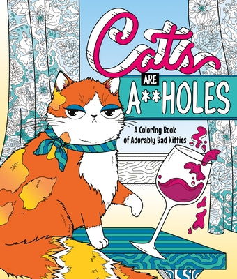 Cover Image for Cats Are A**holes: A Coloring Book of Adorably Bad Kitties -- Caitlin Peterson, Paperback