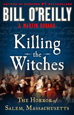 Cover Image for Killing the Witches: The Horror of Salem, Massachusetts -- Bill O'Reilly, Hardcover