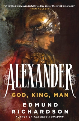 Cover Image for Alexander: God, King, Man -- Edmund Richardson, Hardcover