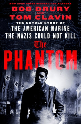 Cover Image for The Phantom: The Untold Story of the American Marine the Nazis Could Not Kill -- Bob Drury, Hardcover