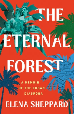 Cover Image for The Eternal Forest: A Memoir of the Cuban Diaspora -- Elena Sheppard, Hardcover