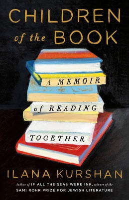 Cover Image for Children of the Book: A Memoir of Reading Together -- Ilana Kurshan, Hardcover