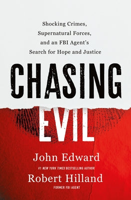 Cover Image for Chasing Evil: Shocking Crimes, Supernatural Forces, and an FBI Agent's Search for Hope and Justice -- Robert Hilland, Hardcover