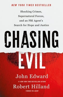 Cover Image for Chasing Evil: Shocking Crimes, Supernatural Forces, and an FBI Agent's Search for Hope and Justice -- Robert Hilland, Paperback