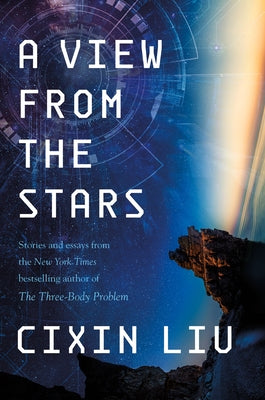 Cover Image for A View from the Stars: Stories and Essays -- Cixin Liu, Paperback