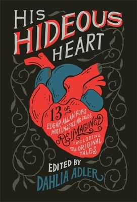 Cover Image for His Hideous Heart: 13 of Edgar Allan Poe's Most Unsettling Tales Reimagined -- Dahlia Adler, Paperback