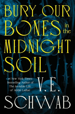 Bury Our Bones in the Midnight Soil -- V. E. Schwab, Hardcover