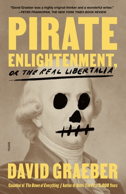Cover Image for Pirate Enlightenment, or the Real Libertalia -- David Graeber, Paperback