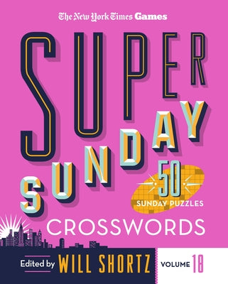 Cover Image for New York Times Games Super Sunday Crosswords Volume 18: 50 Sunday Puzzles -- New York Times, Spiral Bound, Comb or Coil