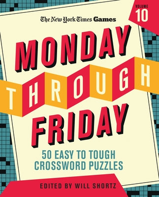 Cover Image for New York Times Games Monday Through Friday 50 Easy to Tough Crossword Puzzles Volume 10 -- New York Times, Spiral