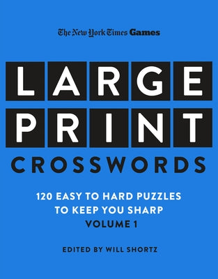 Cover Image for New York Times Games Large-Print Crosswords Volume 1: 120 Easy to Hard Puzzles to Keep You Sharp -- New York Times, Paperback