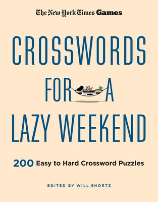 Cover Image for New York Times Games Crosswords for a Lazy Weekend: 200 Easy to Hard Crossword Puzzles -- New York Times, Paperback