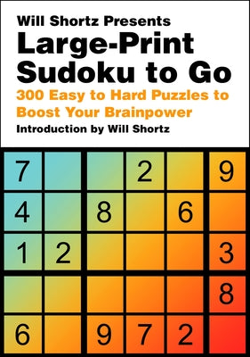Cover Image for Will Shortz Presents Large-Print Sudoku to Go: 300 Easy to Hard Puzzles to Boost Your Brainpower -- Will Shortz, Paperback