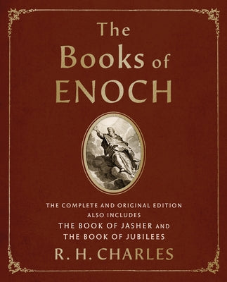 The Books of Enoch: The Complete and Original Edition, Also Includes the Book of Jasher and the Book of Jubilees -- R. H. Charles, Paperback