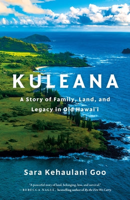Cover Image for Kuleana: A Story of Family, Land, and Legacy in Old Hawai'i -- Sara Kehaulani Goo, Paperback