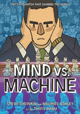 Cover Image for Mind vs. Machine: The Chess Match That Changed the World -- Steve Sheinkin, Paperback