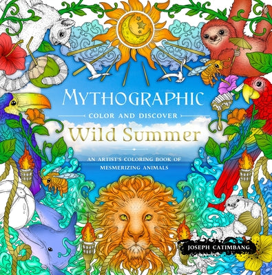 Cover Image for Mythographic Color and Discover: Wild Summer: An Artist's Coloring Book of Mesmerizing Animals -- Joseph Catimbang, Paperback