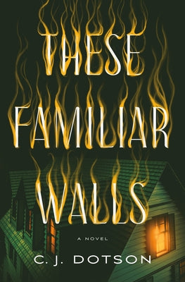 Cover Image for These Familiar Walls -- C. J. Dotson, Hardcover